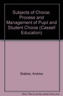 Subjects of Choice The Process and Management of Pupil and Student Choice