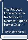 The Political Economy of Latin American Defense Expenditures Case Studies of Venezuela and Argentina