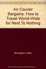 Air Courier Bargains How to Travel WorldWide for Next To Nothing