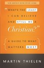 What's the Least I Can Believe and Still Be a Christian New Edition with Study Guide A Guide to What Matters Most