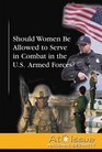 Should Women Be Allowed to Serve in Combat in the US Armed Forces