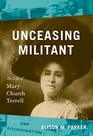 Unceasing Militant The Life of Mary Church Terrell