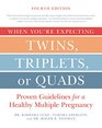When You're Expecting Twins Triplets or Quads 4th Edition Proven Guidelines for a Healthy Multiple Pregnancy