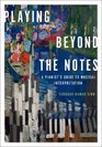 Playing Beyond the Notes A Pianist's Guide to Musical Interpretation