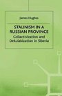Stalinism in a Russian Province A Study of Collectivization and Dekulakization in Siberia