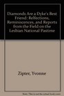 Diamonds Are a Dyke's Best Friend Reflections Reminiscences and Reports from the Field on the Lesbian National Pastime