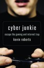Cyber Junkie Escape the Gaming and Internet Trap