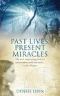 Past Lives Present Miracles The Most Empowering Book on Reincarnation You'll Ever NeedIn This Lifetime Denise Linn