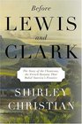 Before Lewis and Clark  The Story of the Chouteaus the French Dynasty That Ruled America's Frontier