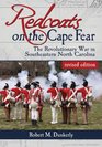 Redcoats on the Cape Fear The Revolutionary War in Southeastern North Carolina