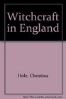 Witchcraft in England Some Episodes in the History of English Witchcraft