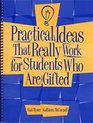 Practical Ideas That Really Work for Students Who Are Gifted