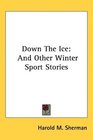 Down The Ice And Other Winter Sport Stories