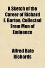 A Sketch of the Career of Richard F Burton Collected From Men of Eminence