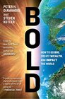 Bold How to Go Big Create Wealth and Impact the World