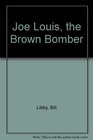 Joe Louis the Brown Bomber