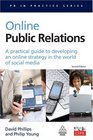 Online Public Relations A Practical Guide to Developing an Online Strategy in the World of Social Media