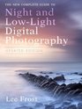The New Complete Guide to Night and Lowlight Digital Photography Updated Edition
