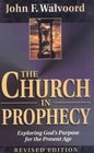 Church in Prophecy The Exploring God's Purpose for the Present Age