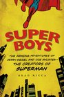 Super Boys The Amazing Adventures of Jerry Siegel and Joe Shusterthe Creators of Superman