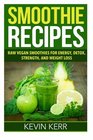 Smoothie Recipes Raw Vegan Smoothies for Energy Detox Strength and Weight Loss