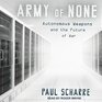Army of None Autonomous Weapons and the Future of War