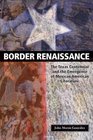 Border Renaissance: The Texas Centennial and the Emergence of Mexican American Literature (Cmas History, Culture, & Society Series)