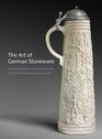 The Art of German Stoneware 13001900 From the Charles W Nichols Collection and the Philadelphia Museum of Art