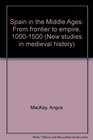 Spain in the Middle Ages From frontier to empire 10001500