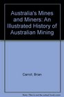 Australia's Mines and Miners An Illustrated History of Australian Mining