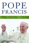 Pope Francis A Living Legacy