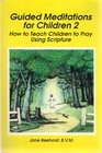 Guided Meditations for Children 2 How to Teach Children to Pray Using Scripture