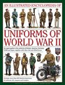 An Illustrated Encyclopedia of Uniforms of World War II An Expert Guide To The Uniforms Of Britain America Germany Ussr And Japan Together With Other Axis And Allied Forces