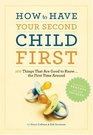 How to Have Your Second Child First 100 Things That Are Good to Know the First Time Around