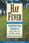 Hay Fever The Complete Guide Find Relief from Allergies to Pollens Molds Pets Dust Mites and more