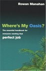 Where's My Oasis  The essential handbook for everyone wanting the perfect job