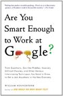 Are You Smart Enough to Work at Google Trick Questions Zenlike Riddles Insanely Difficult Puzzles and Other Devious Interviewing Techniques You  Know to Get a Job Anywhere in the New Economy