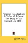 Personal Recollections Of John M Palmer The Story Of An Earnest Life