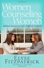 Women Counseling Women Biblical Answers to Life's Difficult Problems