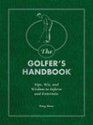 The Golfer's Handbook Tips Wit and Wisdom to Inform and Entertain