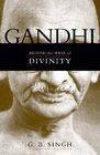 Gandhi Behind the Mask of Divinity