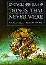 Encyclopedia of Things That Never Were: Creatures, Places, and People