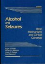 Alcohol and Seizures Basic Mechanisms and Clinical Concepts