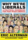 Why We're Liberals A Political Handbook for PostBush America