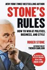 Stone's Rules How to Win at Politics Business and Style