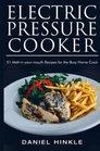 Electric Pressure Cooker: 51 Melt-in-Your-Mouth Recipes For The Busy Home Cook (DH Kitchen) (Volume 26)
