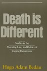 Death Is Different Studies in the Morality Law and Politics of Capital Punishment