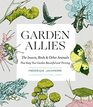 Garden Allies The Insects Birds and Other Animals That Keep Your Garden Beautiful and Thriving