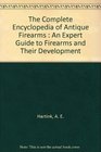 The complete encyclopedia of antique firearms An expert guide to firearms and their development