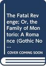 The Fatal Revenge Or the Family of Montorio A Romance